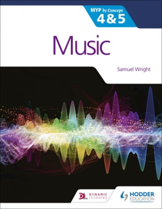 Kniha Music for the IB MYP 4&5: MYP by Concept Samuel Wright