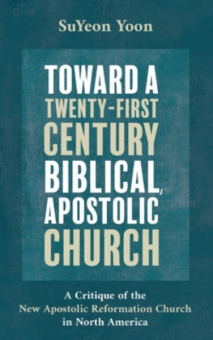 Βιβλίο Toward a Twenty-First Century Biblical, Apostolic Church 