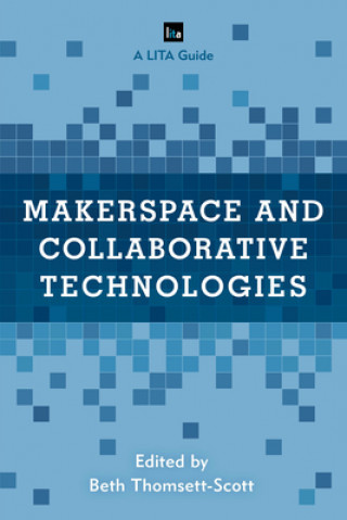 Book Makerspace and Collaborative Technologies Beth Thomsett-Scott