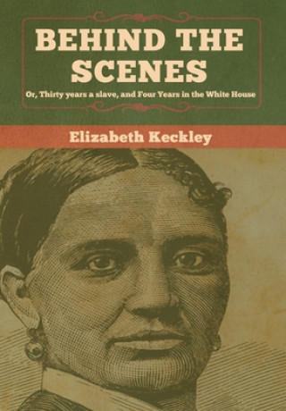 Knjiga Behind the Scenes Elizabeth Keckley