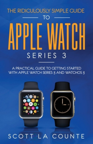 Könyv Ridiculously Simple Guide to Apple Watch Series 3 