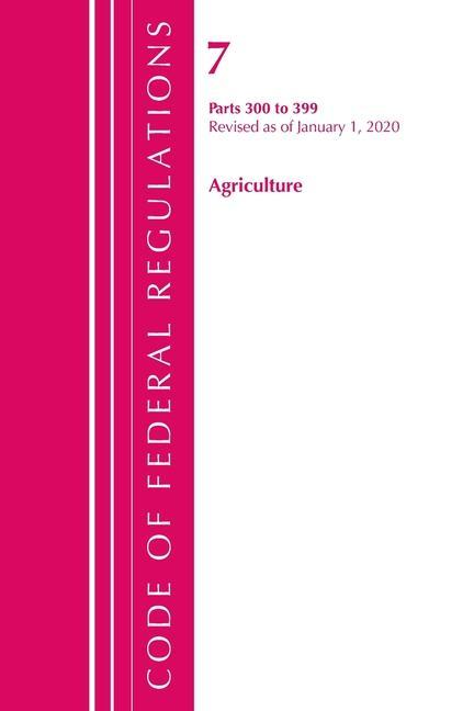 Knjiga Code of Federal Regulations, Title 07 Agriculture 300-399, Revised as of January 1, 2020 