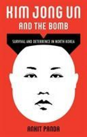 Kniha Kim Jong Un and the Bomb Ankit Panda