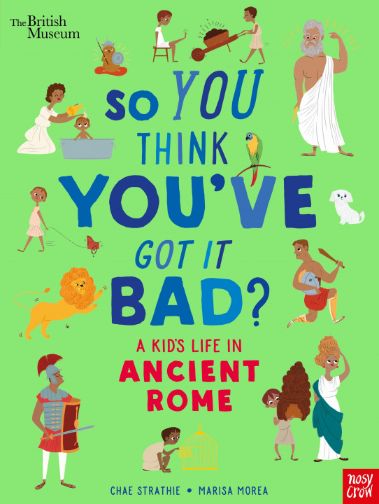 Книга British Museum: So You Think You've Got It Bad? A Kid's Life in Ancient Rome Chae Strathie