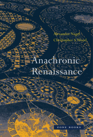 Kniha Anachronic Renaissance Alexander Nagel