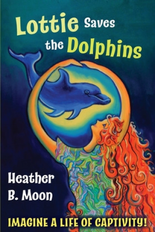 Kniha Lottie Saves the Dolphins Heather B. Moon