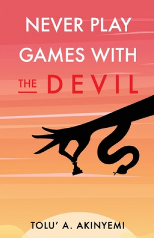 Knjiga Never Play Games with the Devil Tolu' a. Akinyemi