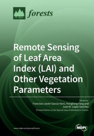 Könyv Remote Sensing of Leaf Area Index (LAI) and Other Vegetation Parameters FRANCIS GARC A-HARO