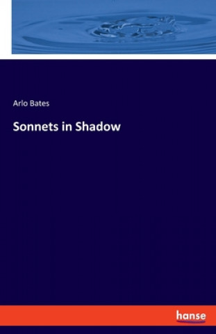 Buch Sonnets in Shadow Arlo Bates