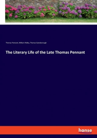 Könyv Literary Life of the Late Thomas Pennant William Ridley