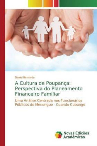 Kniha A Cultura de Poupança: Perspectiva do Planeamento Financeiro Familiar Daniel Bernardo