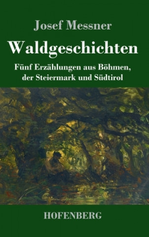 Knjiga Waldgeschichten Josef Messner