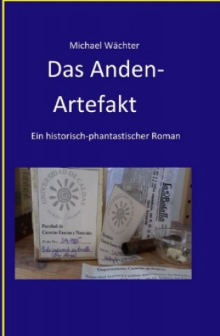 Könyv Das Anden-Artefakt. Eine historisch-phantastische Erzählung Michael Wächter