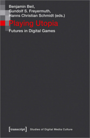 Knjiga Playing Utopia - Futures in Digital Games Benjamin Beil