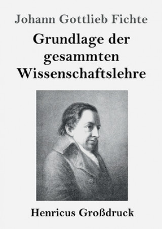 Kniha Grundlage der gesammten Wissenschaftslehre (Grossdruck) 