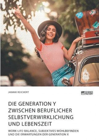 Book Generation Y zwischen beruflicher Selbstverwirklichung und Lebenszeit. Work-Life-Balance, subjektives Wohlbefinden und die Erwartungen der Generation Jannik Reichert