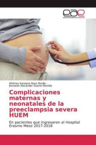 Kniha Complicaciones maternas y neonatales de la preeclampsia severa HUEM Jhonatan Alexander Duarte Mantilla