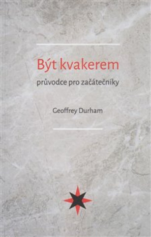 Kniha Být kvakerem - průvodce pro začátečníky Geoffrey Durham