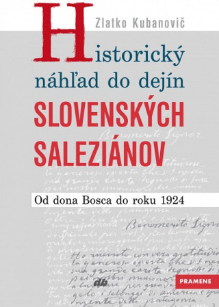 Kniha Historický náhľad do dejín slovenských saleziánov Zlatko Kubanovič