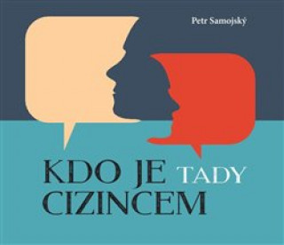 Kniha Kdo je tady cizincem? Petr Samojský