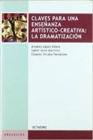 Carte Claves para una enseñanza artístico-creativa: La Dramatización AMANDO LOPEZ VALERO