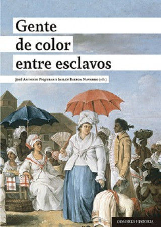 Книга GENTE DE COLOR ENTRE ESCLAVOS JOSE ANTONIO PIQUERAS
