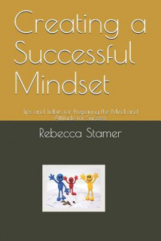 Knjiga Creating a Successful Mindset: Tips and Tidbits for Preparing the Mind and Attitude for Success Rebecca Stamer