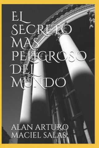 Kniha El Secreto Mas Peligroso del Mundo Alan Arturo Maciel Salas