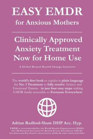 Книга EASY EMDR for ANXIOUS MOTHERS: The World's No. 1 Clinically Approved Anxiety Treatment to resolve Emotional Trauma in Mothers is now available for Ho Adrian Radford Dhp Acc Hyp