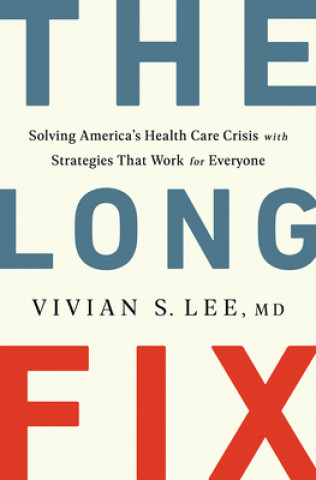 Könyv Long Fix - Solving America`s Health Care Crisis with Strategies that Work for Everyone 