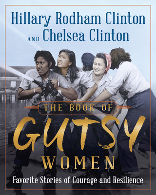 Könyv The Book of Gutsy Women: Our Favorite Stories of Courage and Resilience Chelsea Clinton
