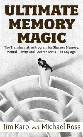 Carte Ultimate Memory Magic: The Transformative Program for Sharper Memory, Mental Clarity, and Greater Focus . . . at Any Age! Michael Ross