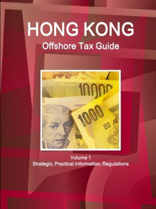 Książka Hong Kong Offshore Tax Guide Volume 1 Strategic, Practical Information, Regulations 