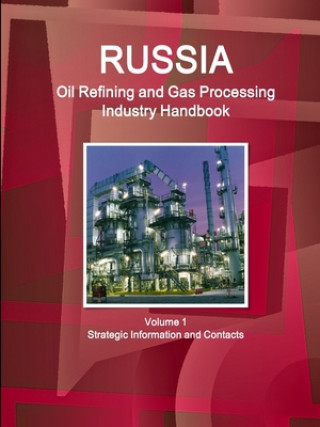 Książka Russia Oil Refining and Gas Processing Industry Handbook Volume 1 Strategic Information and Contacts 