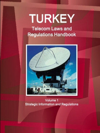 Книга Turkey Telecom Laws and Regulations Handbook Volume 1 Strategic Information and Regulations 