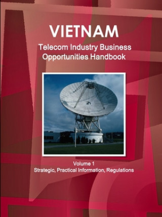 Książka Vietnam Telecom Industry Business Opportunities Handbook Volume 1 Strategic, Practical Information, Regulations 