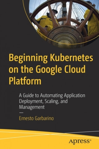 Könyv Beginning Kubernetes on the Google Cloud Platform 