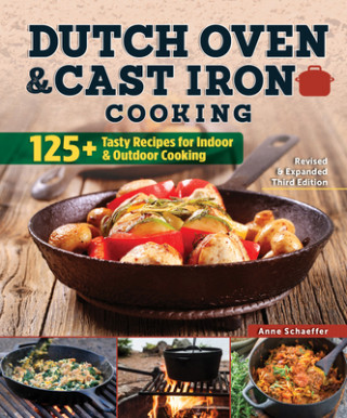 Kniha Dutch Oven and Cast Iron Cooking, Revised & Expanded Third Edition Anne Schaeffer