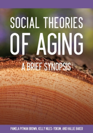 Книга Social Theories of Aging: A Brief Synopsis Kelly Niles-Yokum