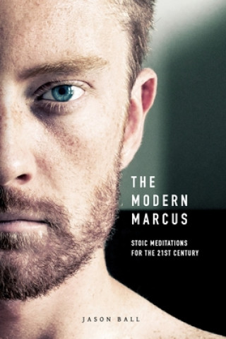 Carte The Modern Marcus: Stoic Meditations for the 21st Century 
