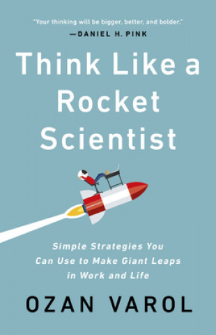 Könyv Think Like a Rocket Scientist : Simple Strategies You Can Use to Make Giant Leaps in Work and Life 