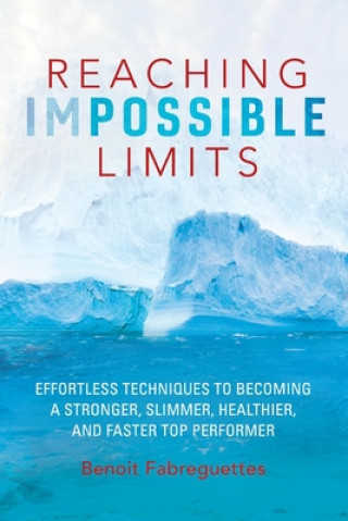 Книга Reaching Impossible Limits: Effortless Techniques to Becoming a Stronger, Slimmer, Healthier, and Faster Top Performer 