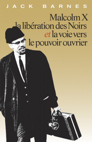 Kniha Malcolm X, La Libération Des Noirs Et La Voie Vers Le Pouvoir Ouvrier 
