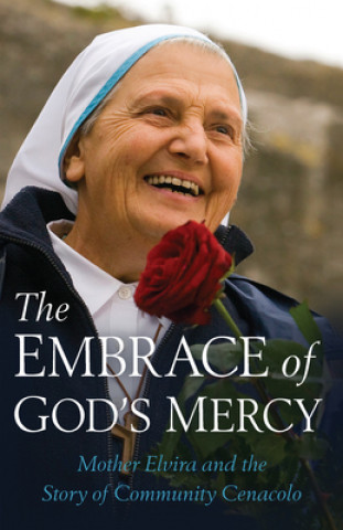 Könyv The Embrace of God's Mercy: Mother Elvira and the Story of Community Cenacolo 