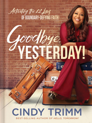 Buch Goodbye, Yesterday!: Activating the 12 Laws of Boundary-Defying Faith 