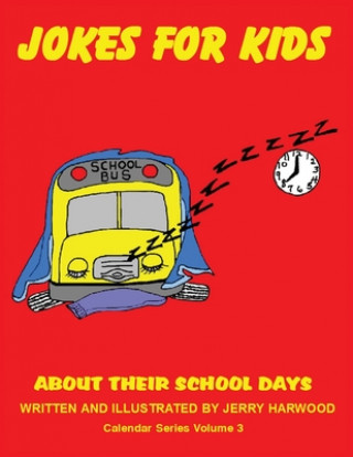 Kniha Jokes for Kids About Their School Days: Calendar Series Volume 3 Jerry Harwood