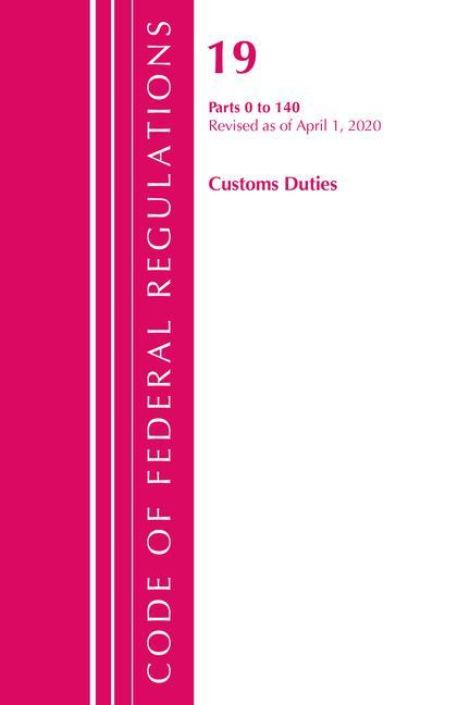 Książka Code of Federal Regulations, Title 19 Customs Duties 0-140, Revised as of April 1, 2020 