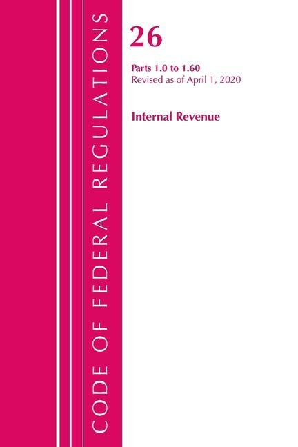 Könyv Code of Federal Regulations, Title 26 Internal Revenue 1.0-1.60, Revised as of April 1, 2020 
