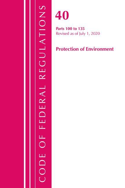 Książka Code of Federal Regulations, Title 40 Protection of the Environment 100-135, Revised as of July 1, 2020 