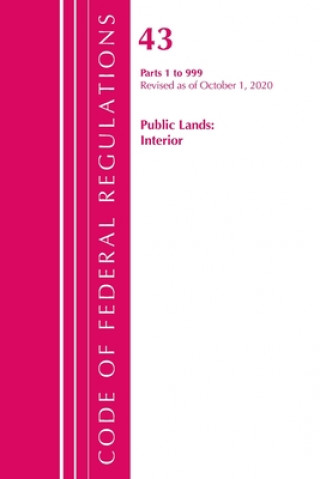 Kniha Code of Federal Regulations, Title 43 Public Lands: Interior 1-999, Revised as of October 1, 2020 